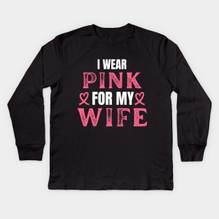 I Wear Pink For My Wife Breast Cancer Fighter Gift Kids Long Sleeve T-Shirt